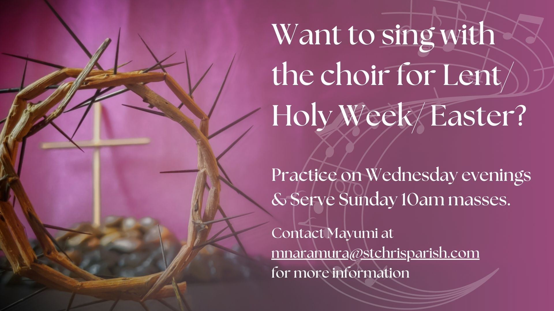 Want to sing with the choir for LentHoly WeekEaster We practice on Wednesday evenings and serve Sunday 10am masses. Contact Mayumi at mnaramura@stchrisparish.com for more information (1)